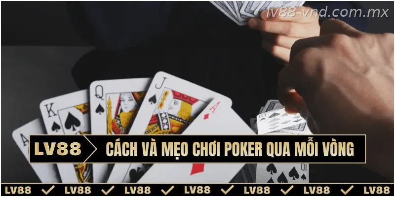 Hướng dẫn các vòng cược Poker tại LV88