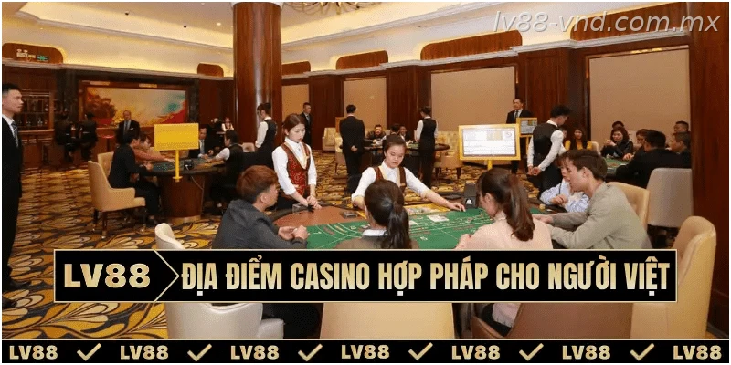 Khám phá địa điểm casino hợp pháp tại Việt Nam