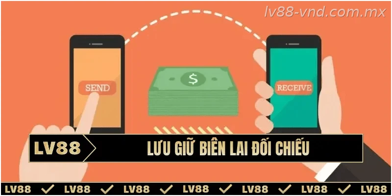 Lưu biên nhận giao dịch để đối chiếu khi cần