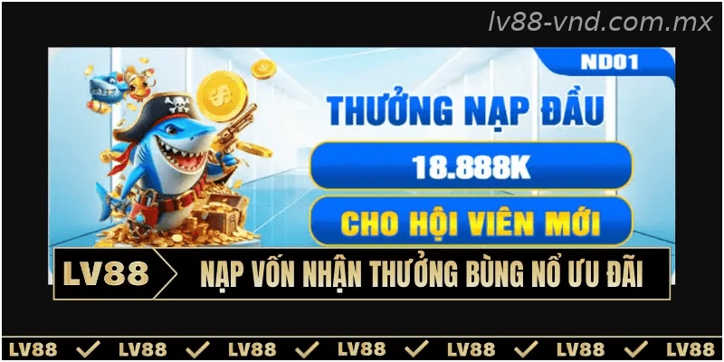 Nạp vốn nhận thưởng bùng nổ ưu đãi