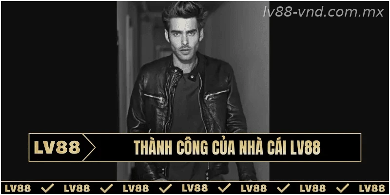 Thành công của nhà cái LV88